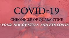 Covid-19: Chronicle Of Quarantine Day 4 – Doggy Position And Eye Contact